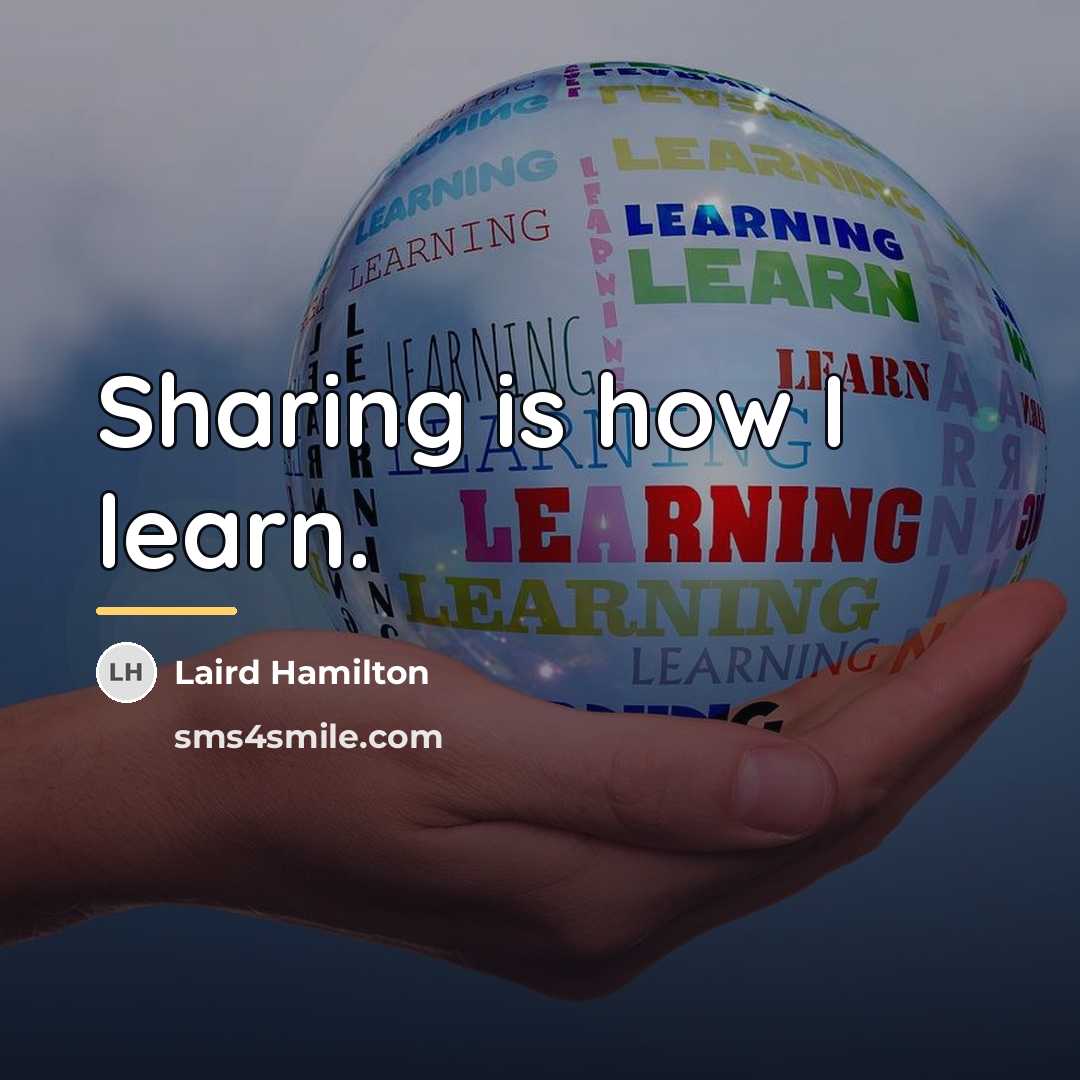 “Sharing is how I learn.…” quote by Laird Hamilton