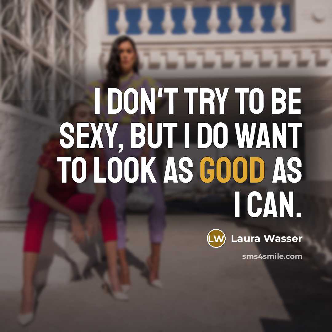 “I don't try to be sexy, but I do want…” quote by Laura Wasser