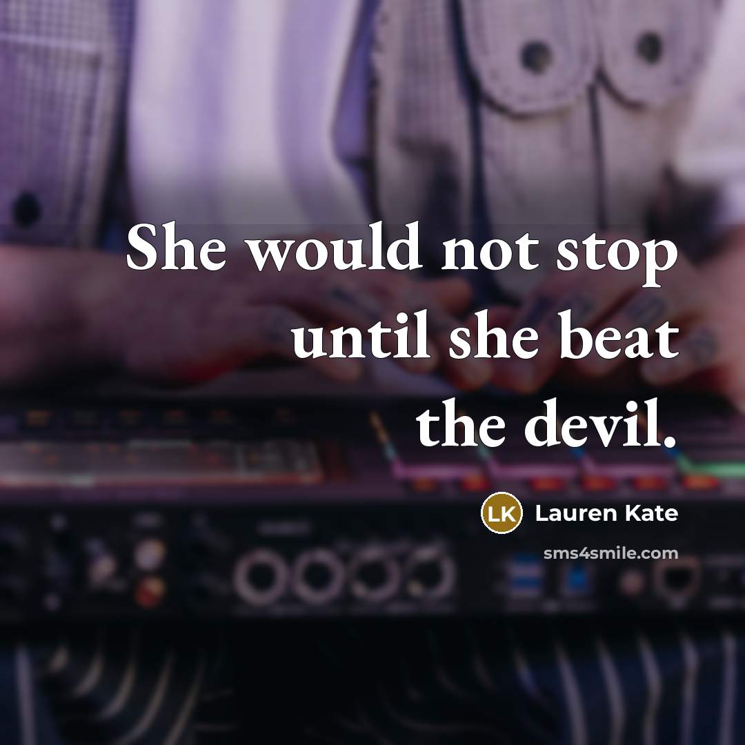 “She would not stop until she beat the devil.” quote by Lauren Kate