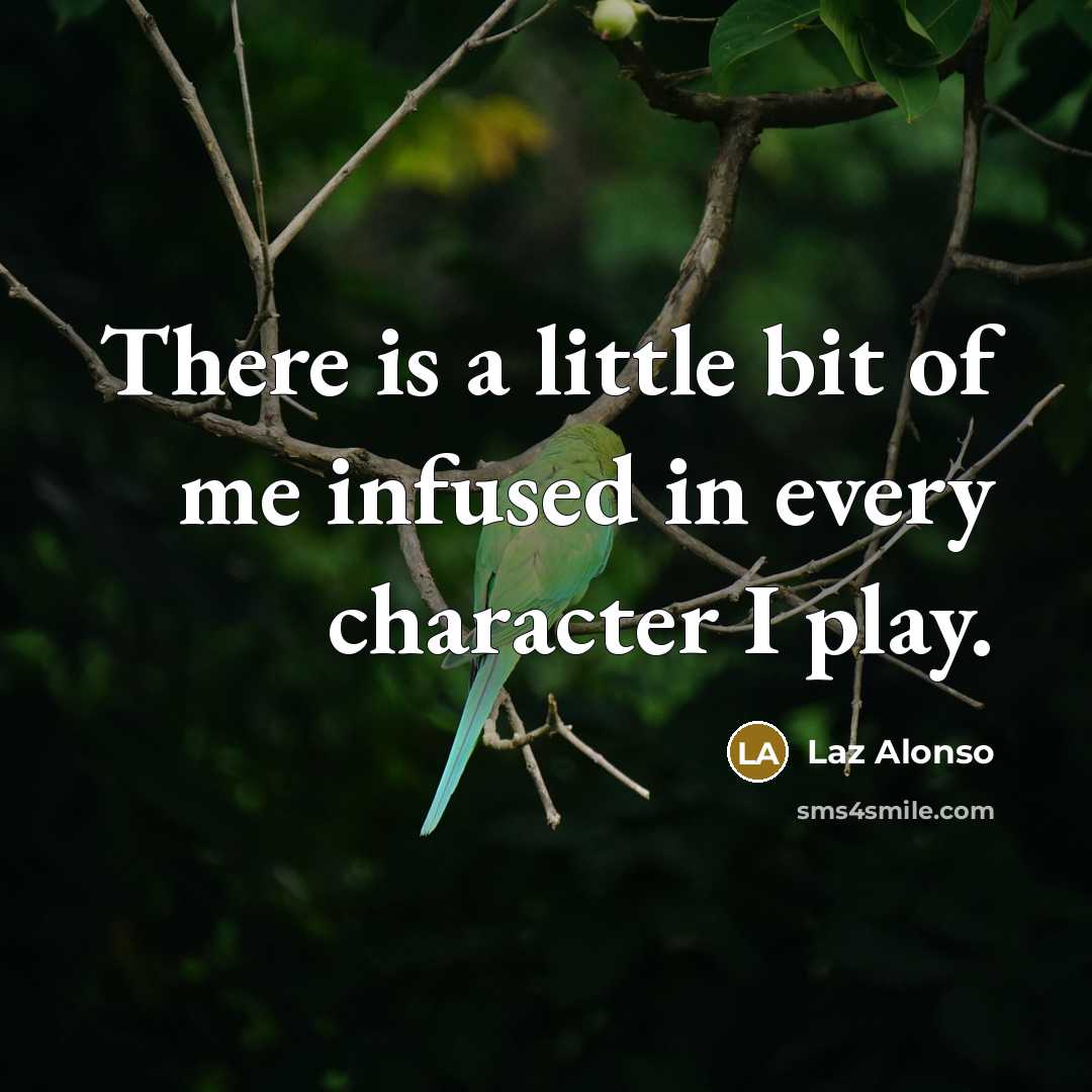 “There is a little bit of me infused in every…” quote by Laz Alonso