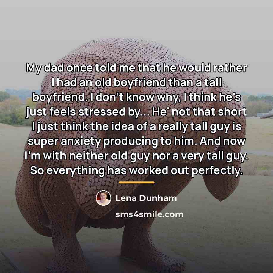 “My dad once told me that he would rather I…” quote by Lena Dunham