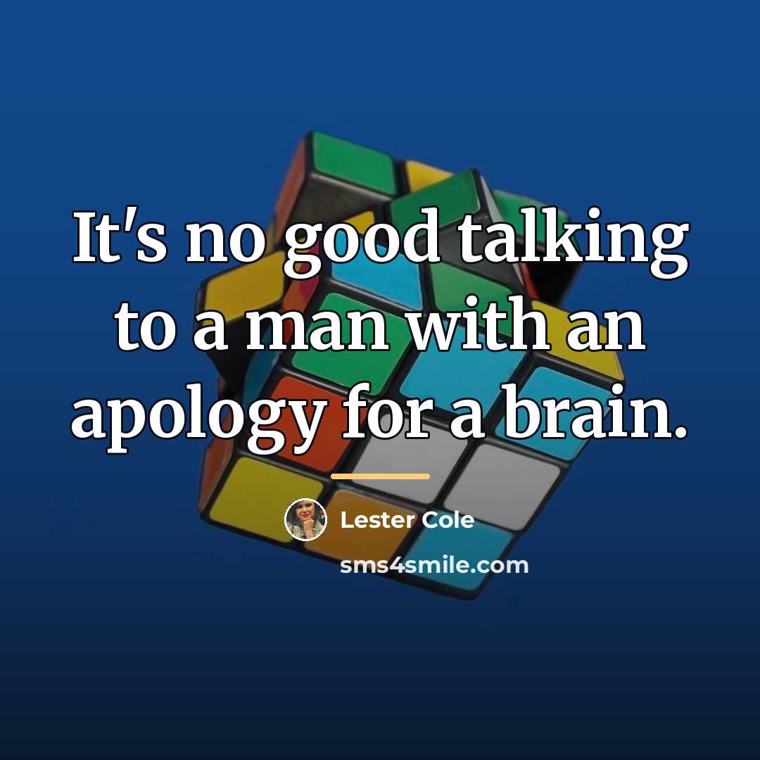“It's no good talking to a man with an apology…” quote by Lester Cole