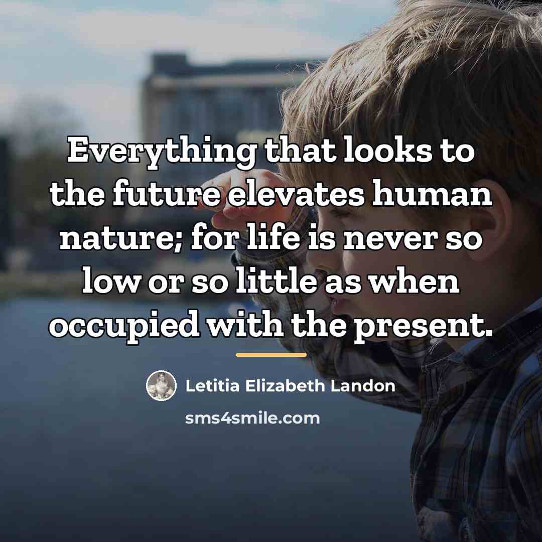 “Everything that looks to the future elevates human nature; for…” quote by Letitia Elizabeth Landon