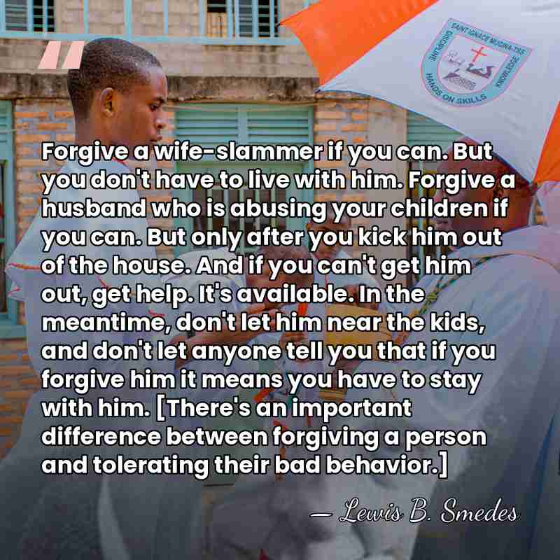 Forgive a wife-slammer if you can. But you don't have to live&hellip; - Lewis B. Smedes