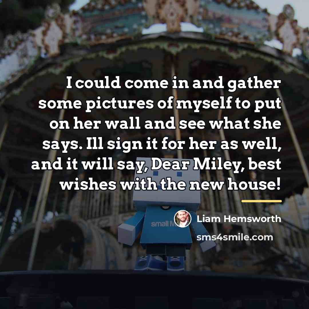 “I could come in and gather some pictures of myself…” quote by Liam Hemsworth