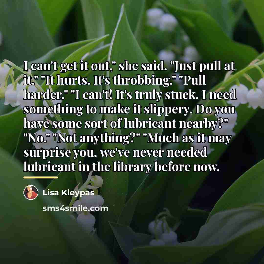 “I can't get it out," she said. "Just pull at…” quote by Lisa Kleypas