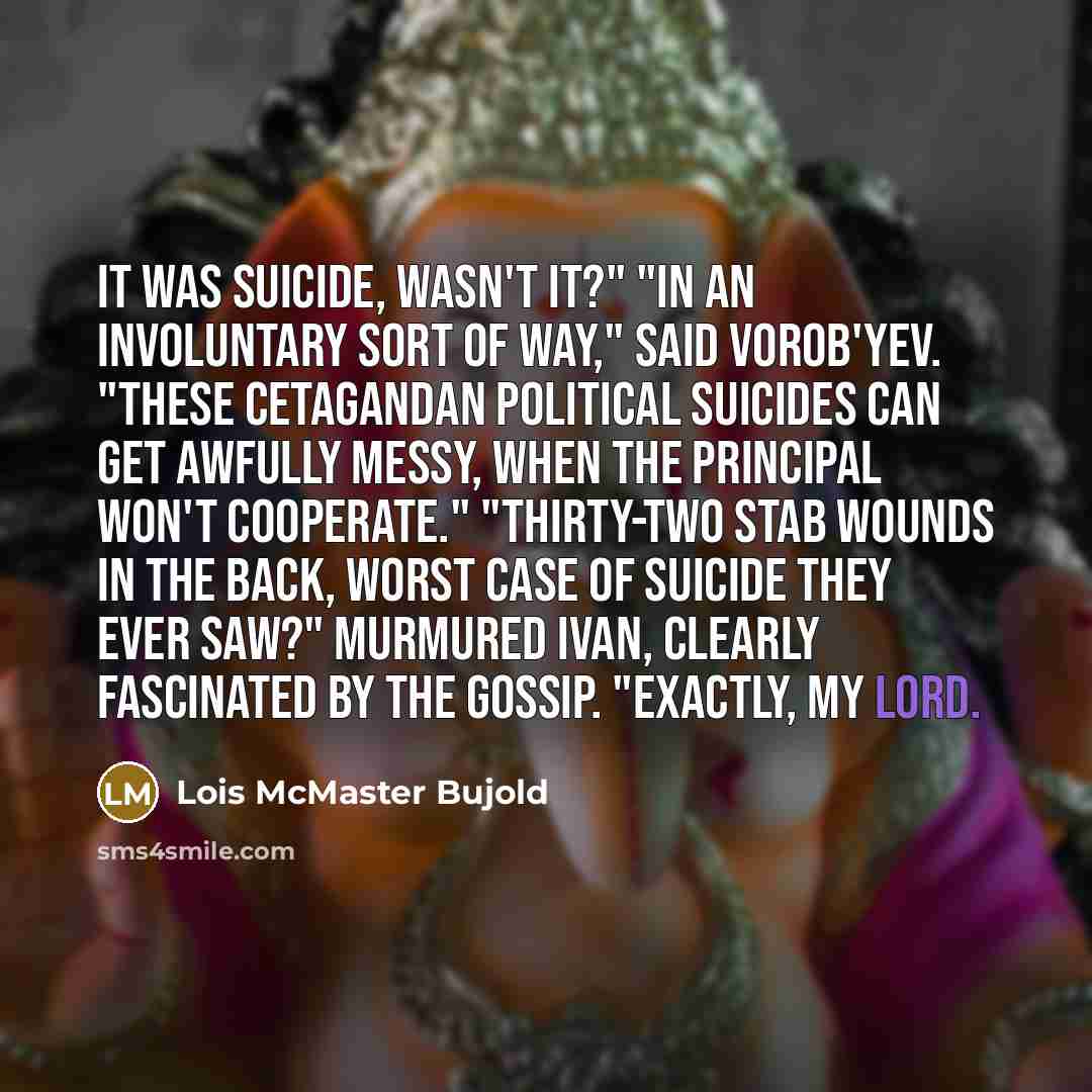 “It was suicide, wasn't it?" "In an involuntary sort of…” quote by Lois McMaster Bujold