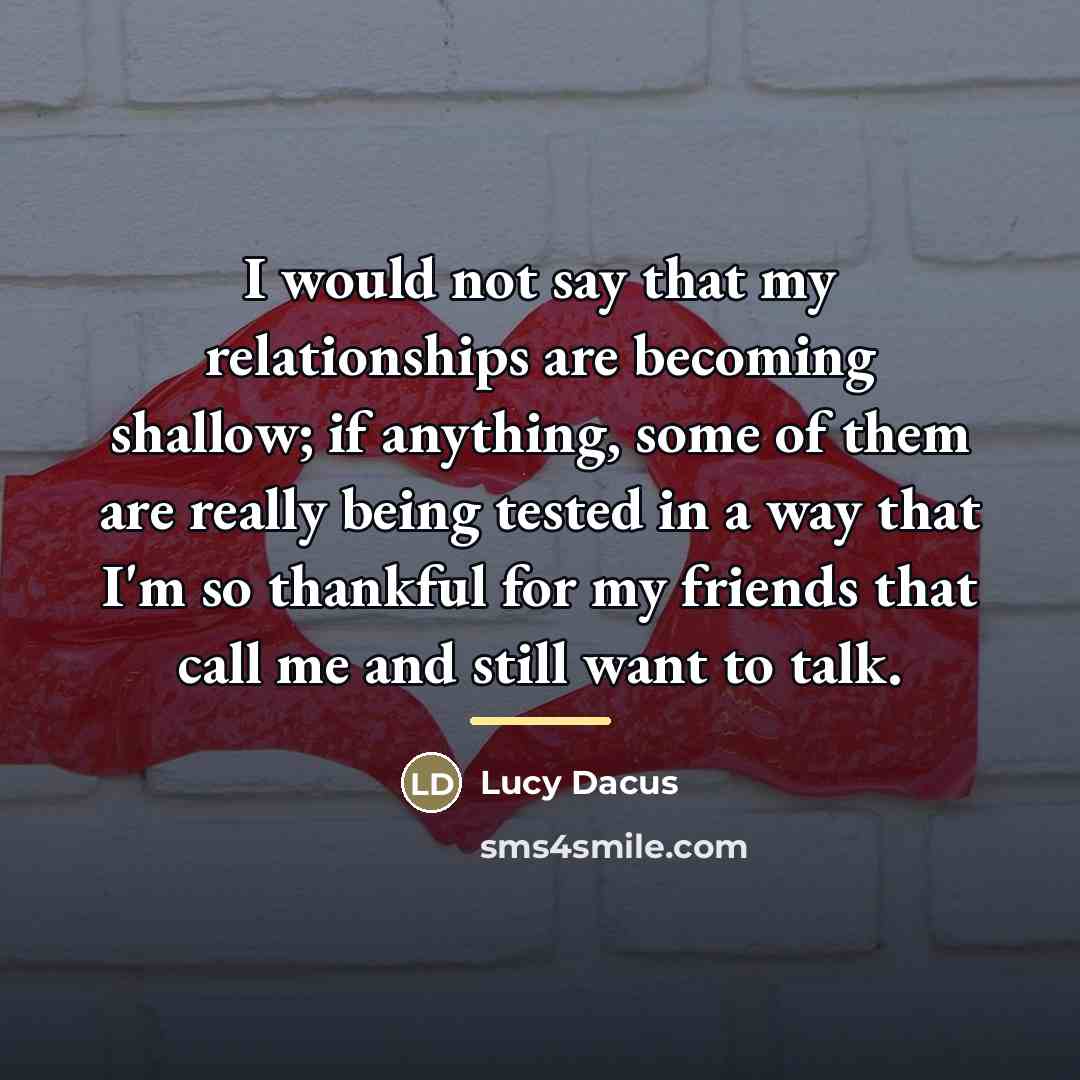 “I would not say that my relationships are becoming shallow;…” quote by Lucy Dacus
