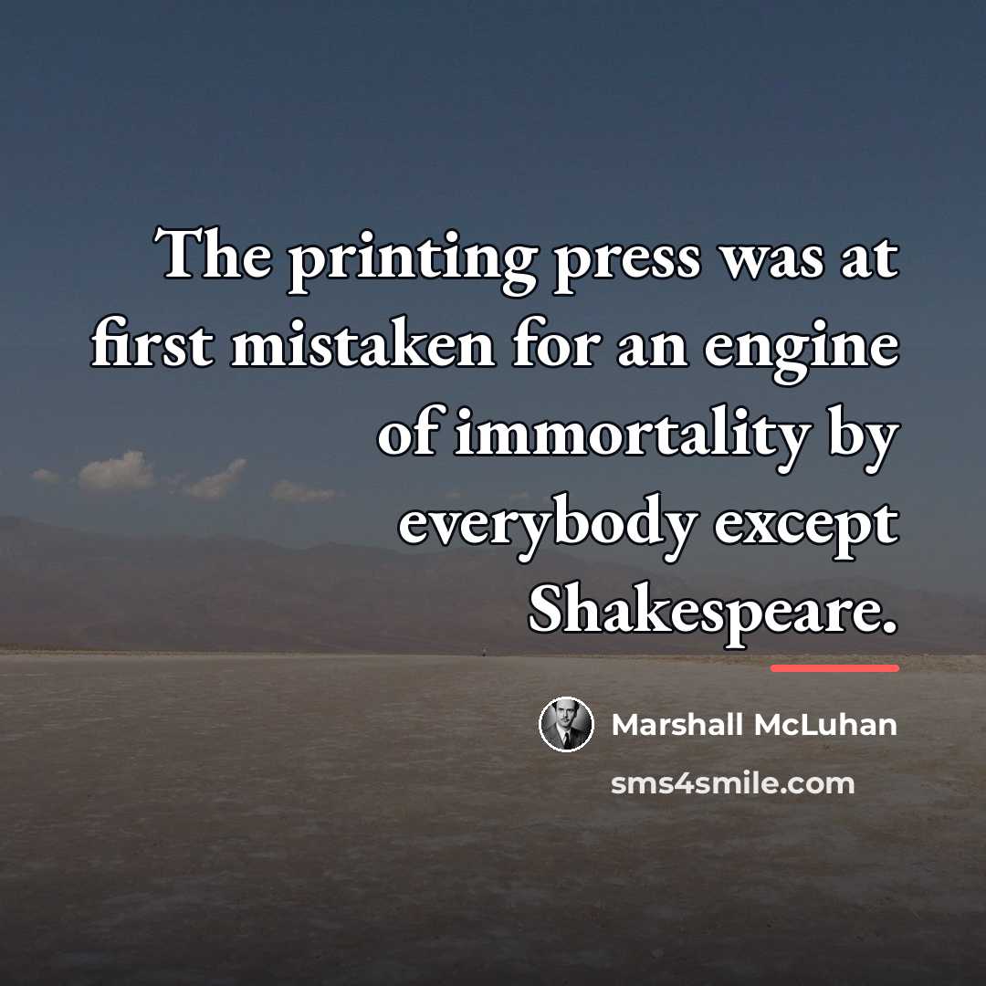 “The printing press was at first mistaken for an engine…” quote by Marshall McLuhan
