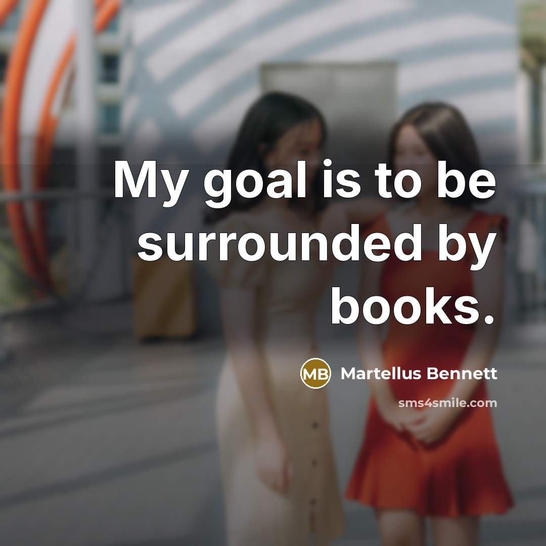 “My goal is to be surrounded by books.…” quote by Martellus Bennett