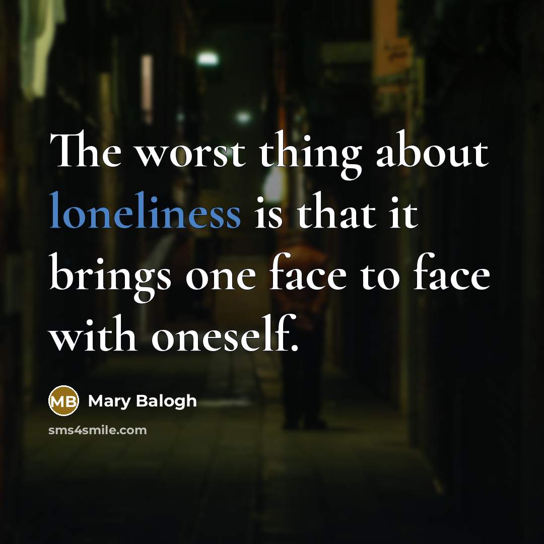“The worst thing about loneliness is that it brings one…” quote by Mary Balogh