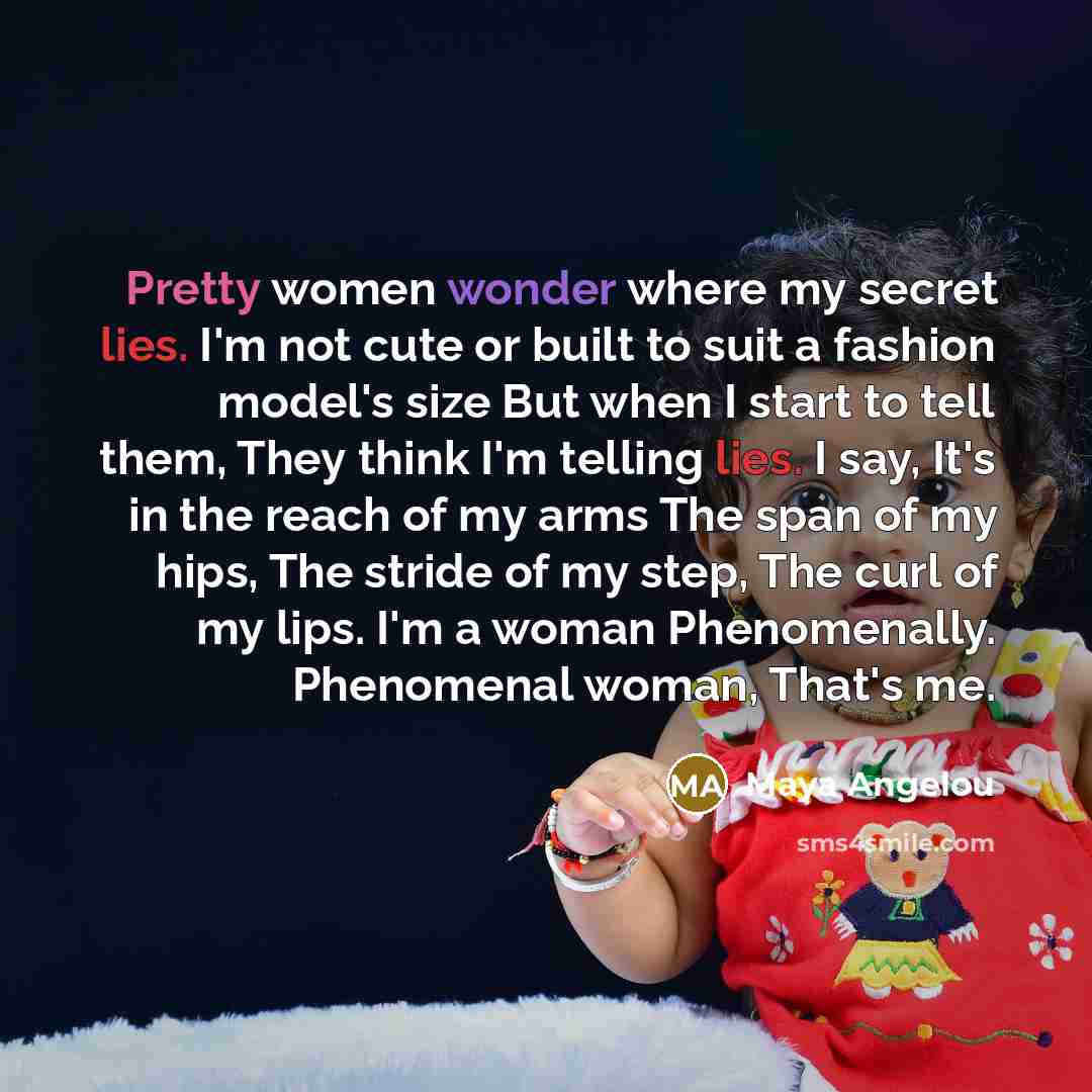 “Pretty women wonder where my secret lies. I'm not cute…” quote by Maya Angelou