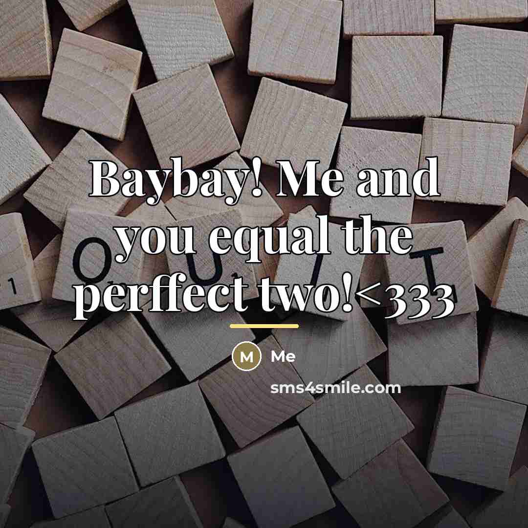 “Baybay! Me and you equal the perffect two!…” quote by Me