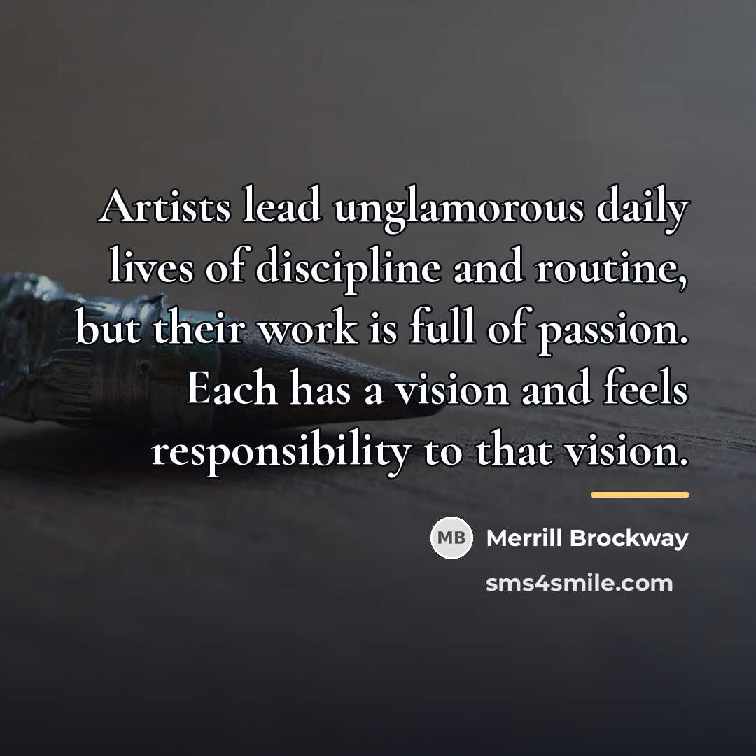 “Artists lead unglamorous daily lives of discipline and routine, but…” quote by Merrill Brockway
