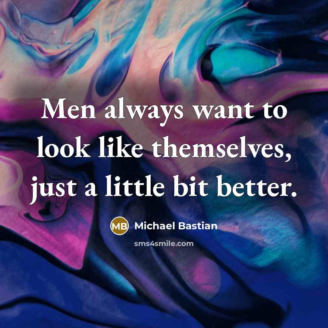 “Men always want to look like themselves, just a little…” quote by Michael Bastian