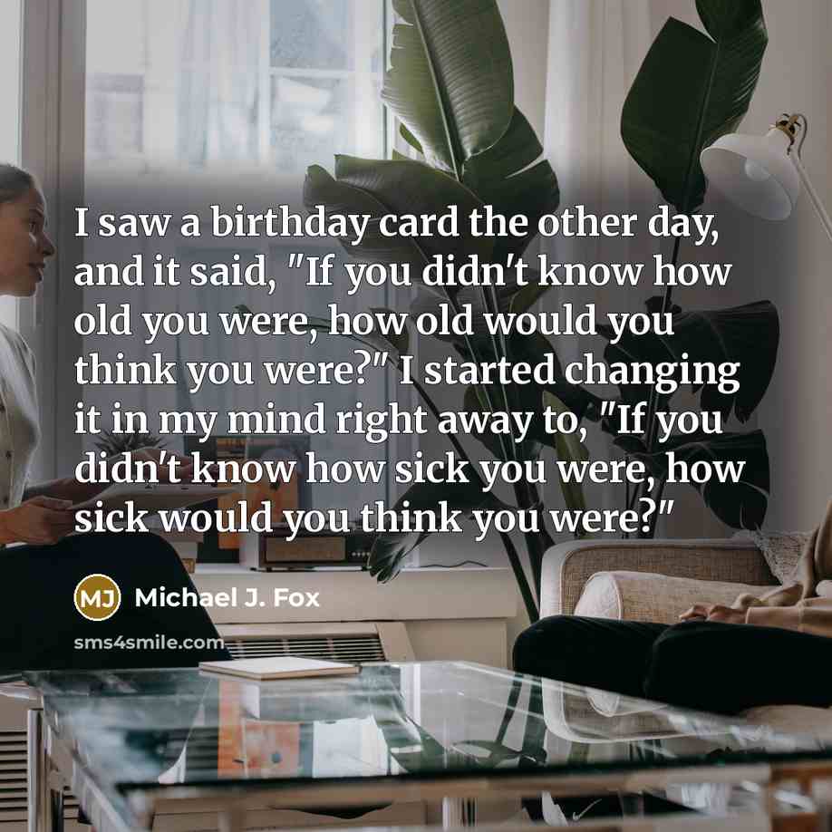 “I saw a birthday card the other day, and it…” quote by Michael J. Fox