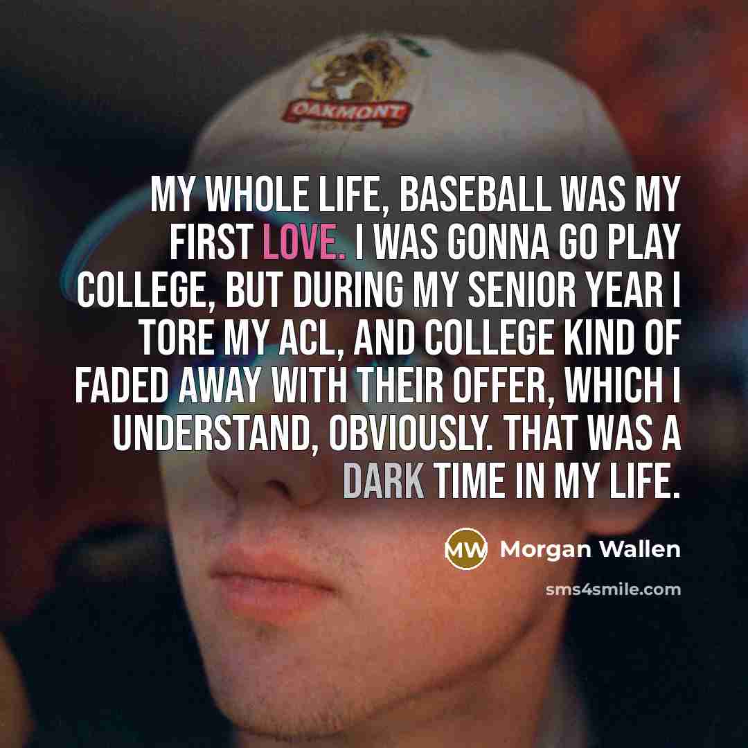 “My whole life, baseball was my first love. I was…” quote by Morgan Wallen