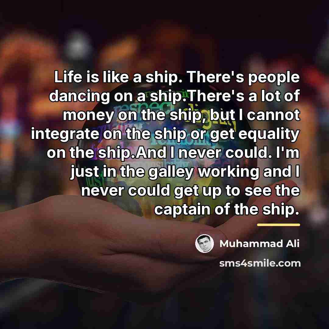 “Life is like a ship. There's people dancing on a…” quote by Muhammad Ali