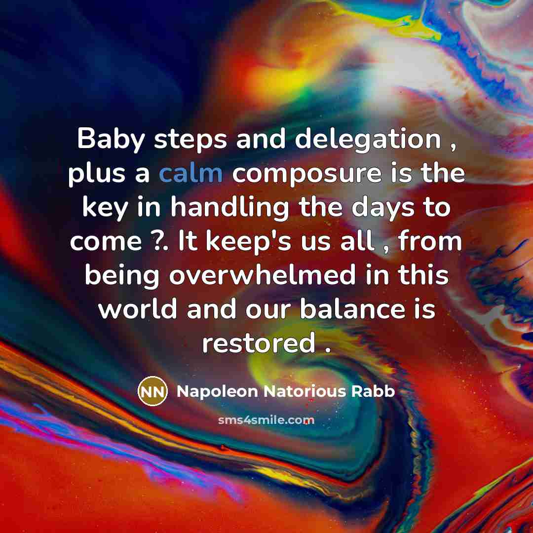 “Baby steps and delegation , plus a calm composure is…” quote by Napoleon Natorious Rabb