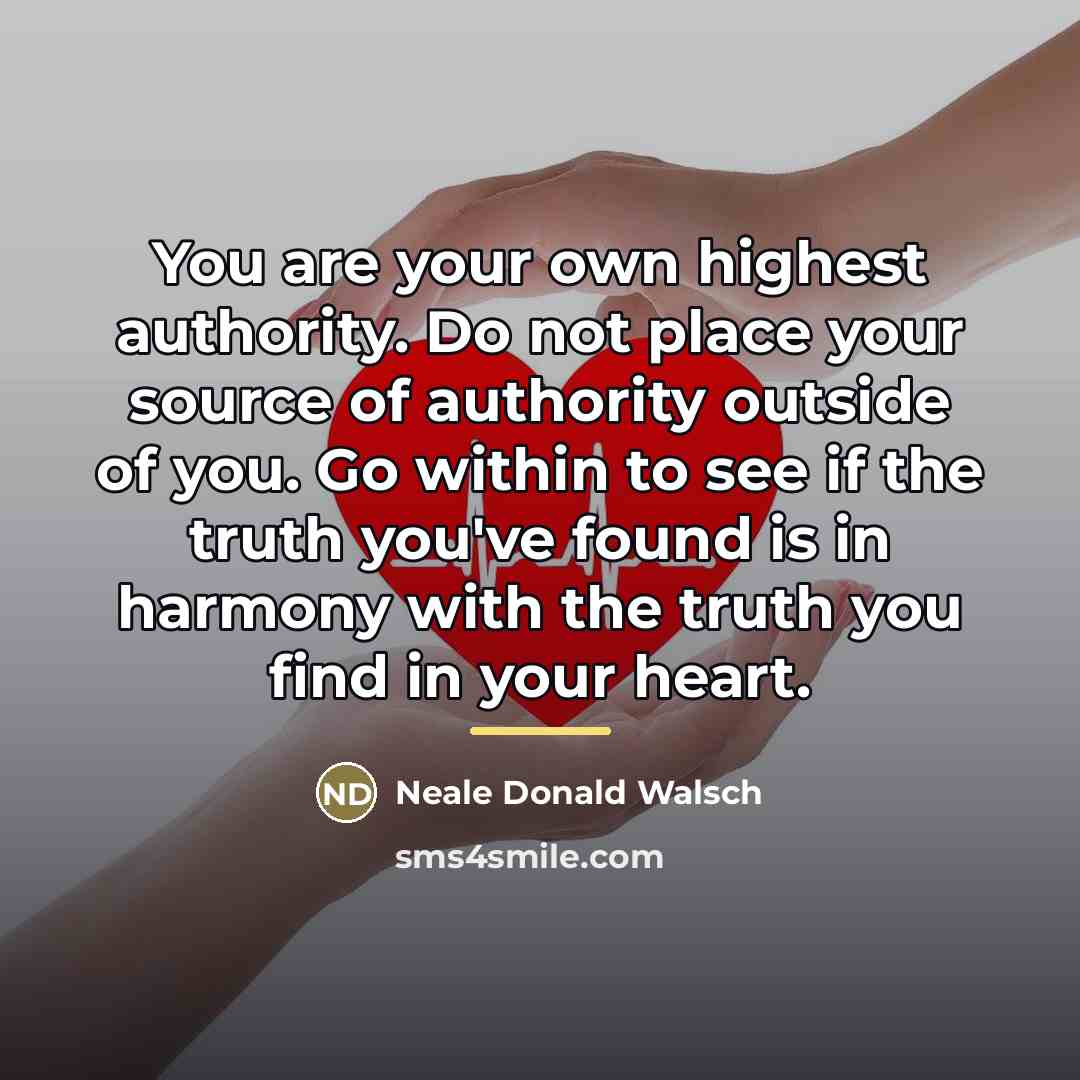 “You are your own highest authority. Do not place your…” quote by Neale Donald Walsch