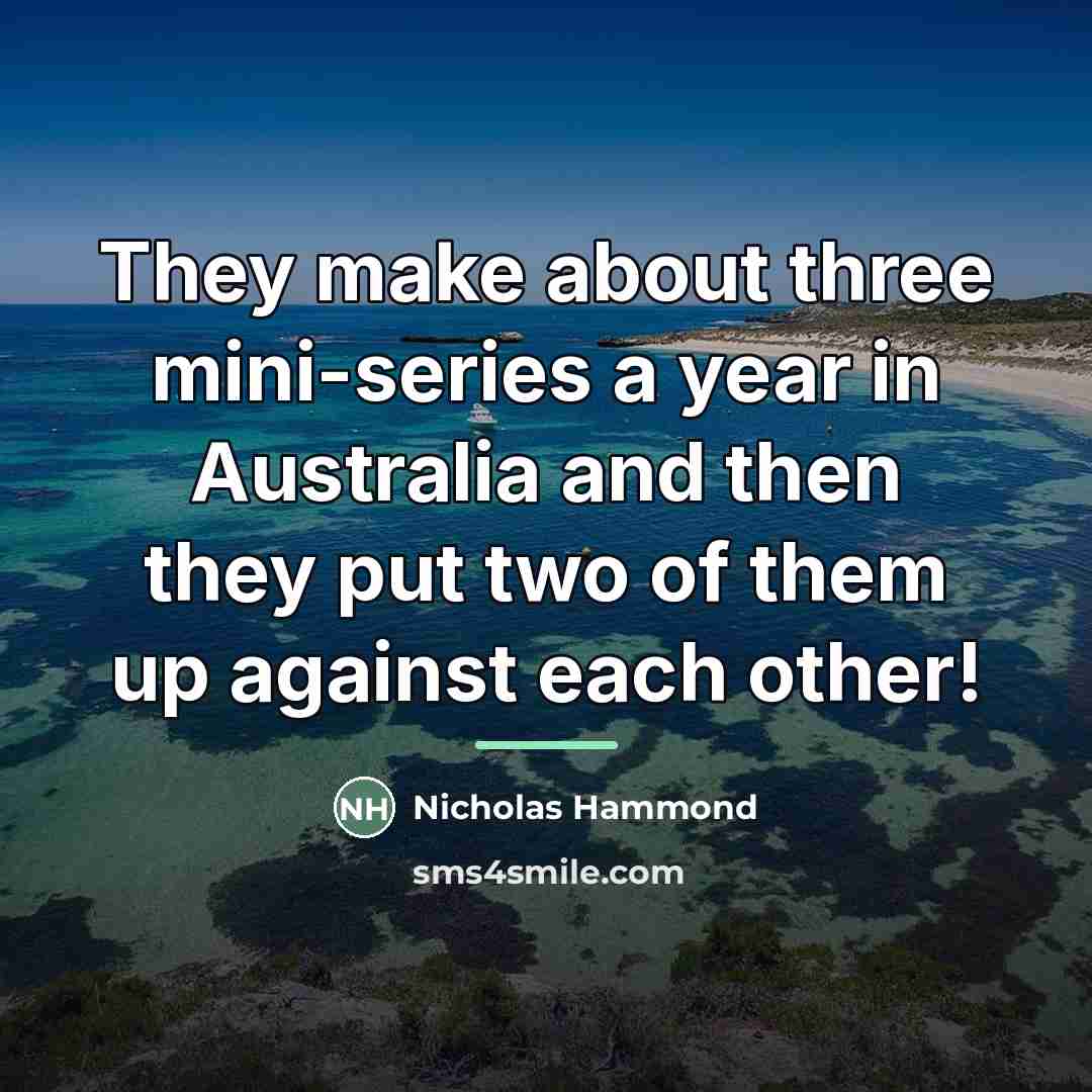 “They make about three mini-series a year in Australia and…” quote by Nicholas Hammond