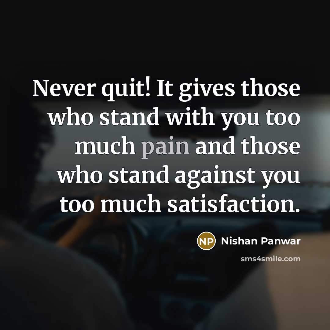 “Never quit! It gives those who stand with you too…” quote by Nishan Panwar
