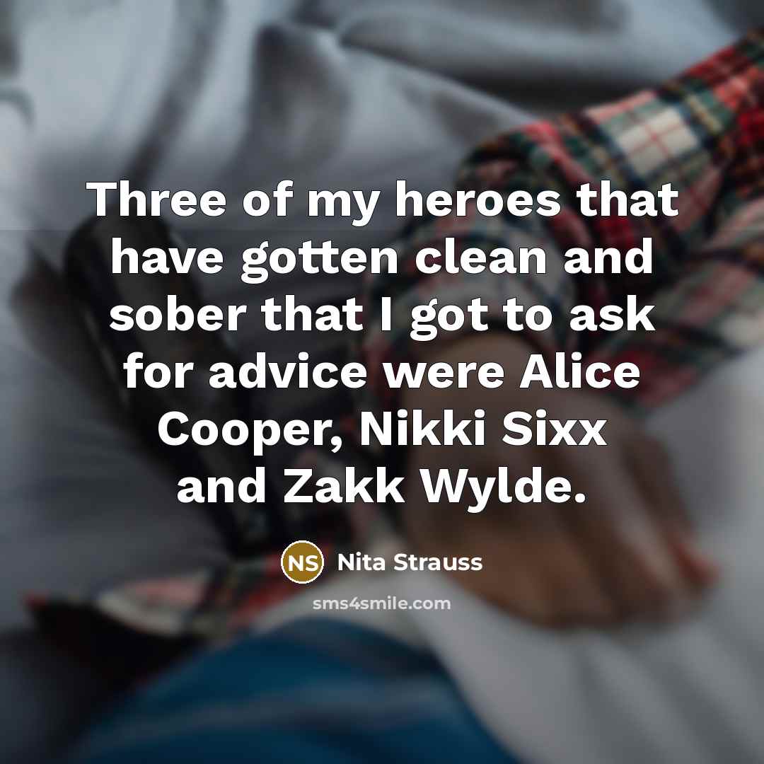 “Three of my heroes that have gotten clean and sober…” quote by Nita Strauss