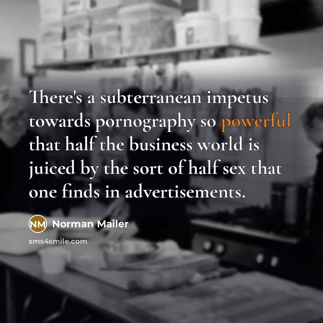 “There's a subterranean impetus towards pornography so powerful that half…” quote by Norman Mailer