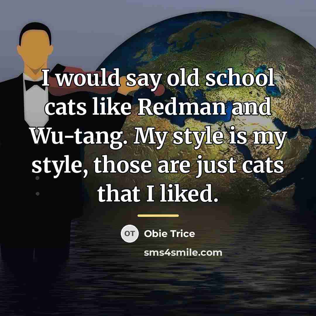 “I would say old school cats like Redman and Wu-tang.…” quote by Obie Trice