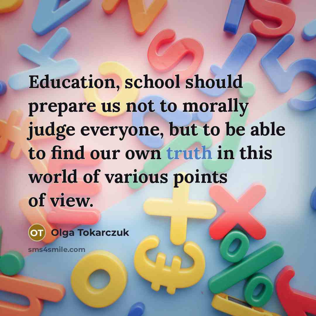 “Education, school should prepare us not to morally judge everyone,…” quote by Olga Tokarczuk