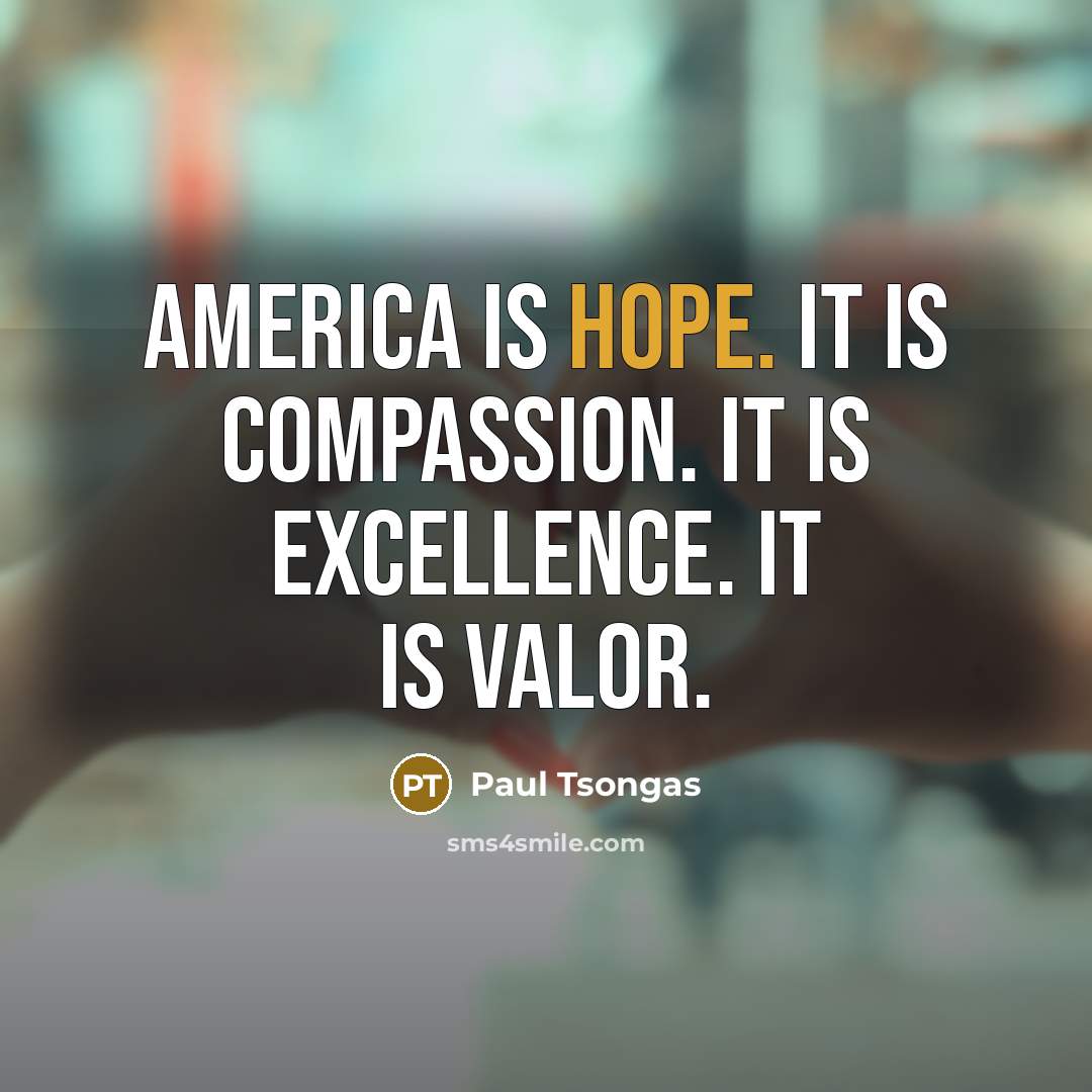 “America is hope. It is compassion. It is excellence. It…” quote by Paul Tsongas