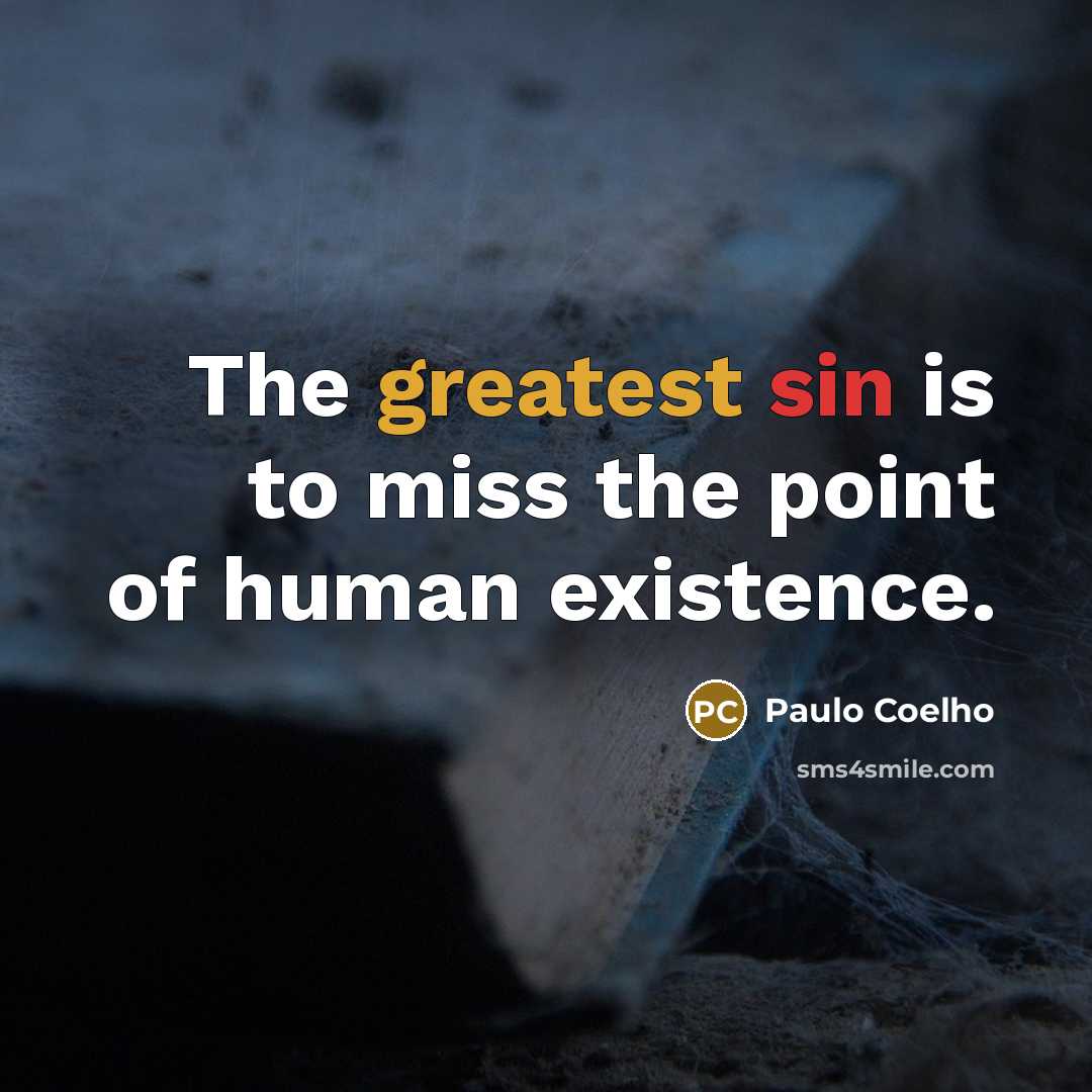 “The greatest sin is to miss the point of human…” quote by Paulo Coelho