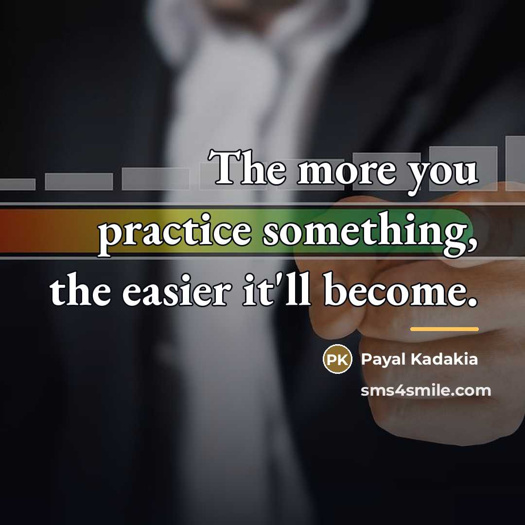 “The more you practice something, the easier it'll become.…” quote by Payal Kadakia