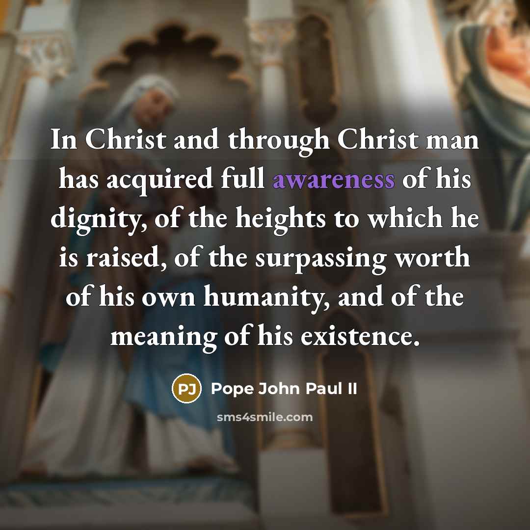 “In Christ and through Christ man has acquired full awareness…” quote by Pope John Paul II