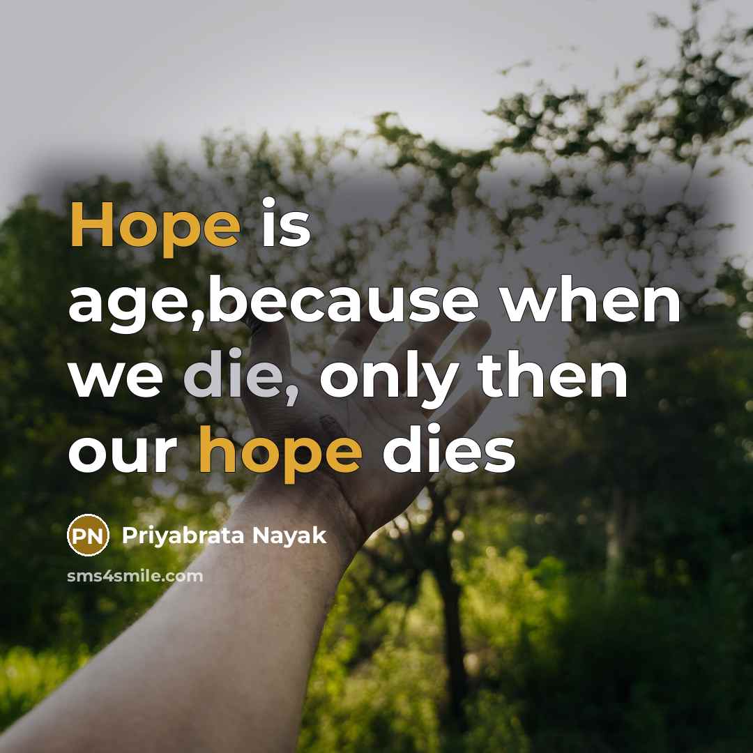 “Hope is age,because when we die, only then our hope…” quote by Priyabrata Nayak