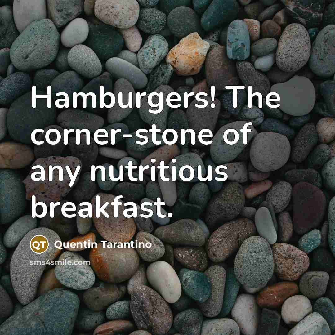 “Hamburgers! The corner-stone of any nutritious breakfast.…” quote by Quentin Tarantino