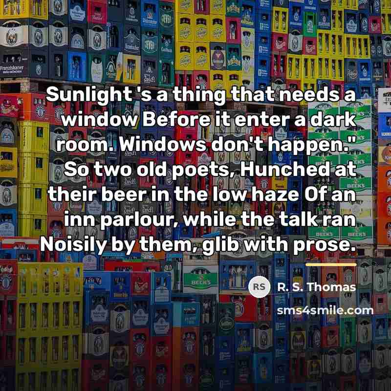 “Sunlight 's a thing that needs a window Before it…” quote by R. S. Thomas