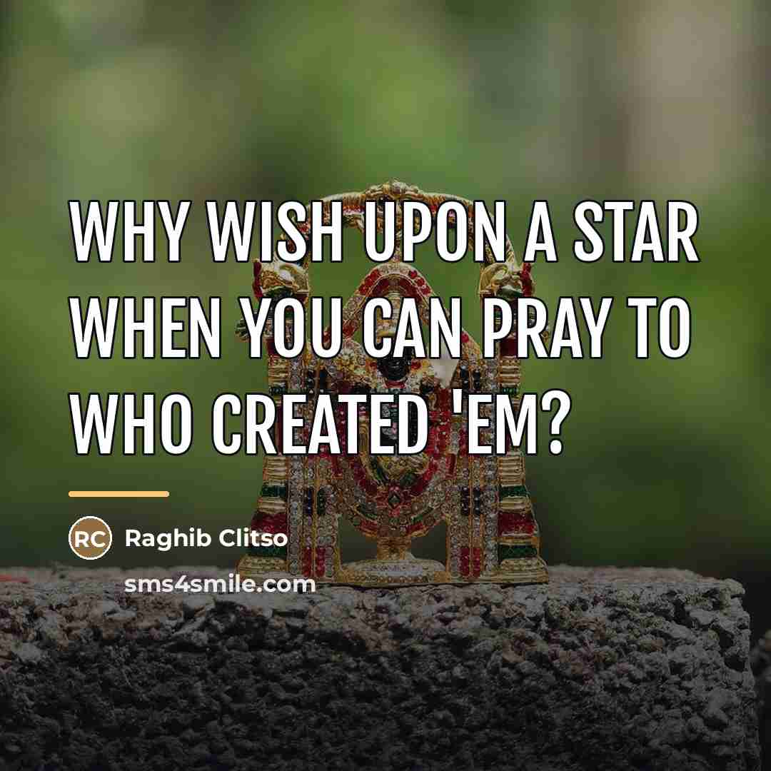“Why wish upon a star when you can pray to…” quote by Raghib Clitso