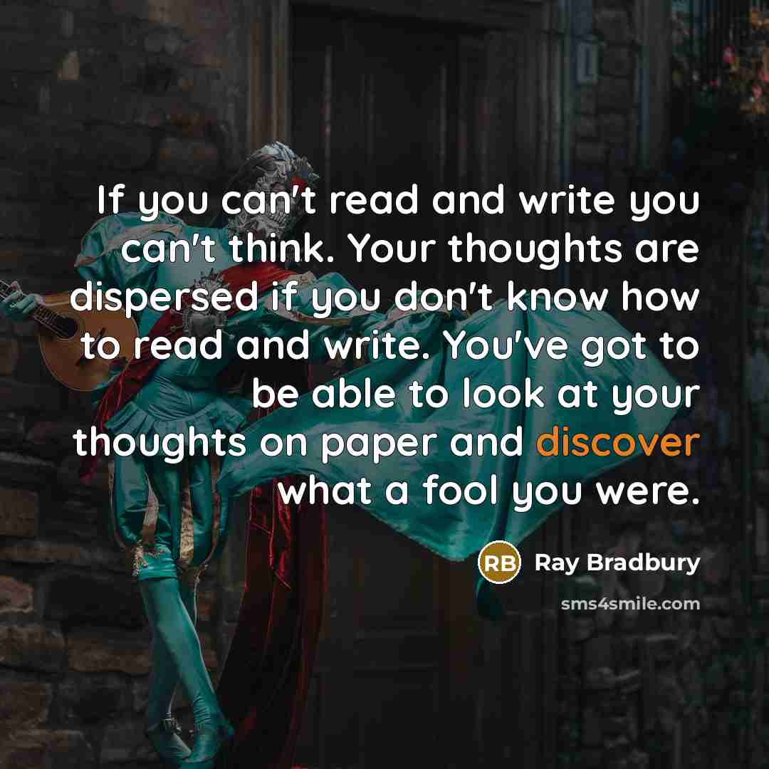 “If you can't read and write you can't think. Your…” quote by Ray Bradbury