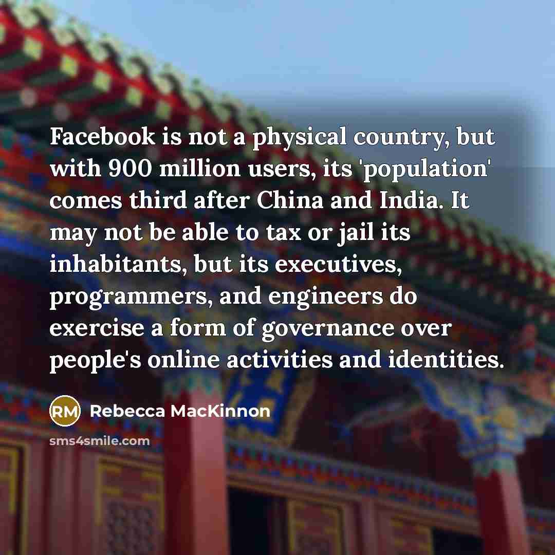 “Facebook is not a physical country, but with 900 million…” quote by Rebecca MacKinnon
