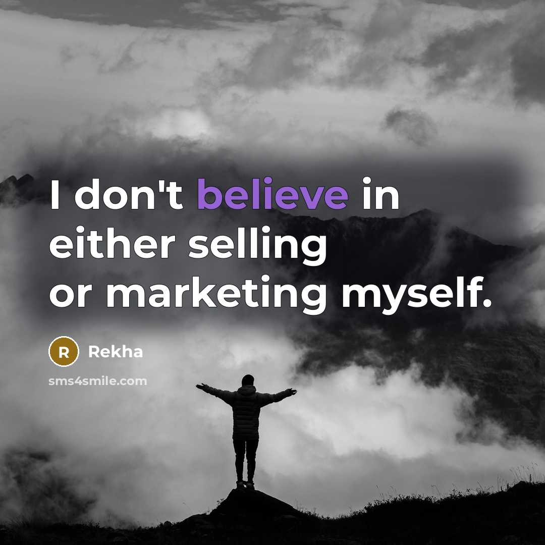 “I don't believe in either selling or marketing myself.…” quote by Rekha