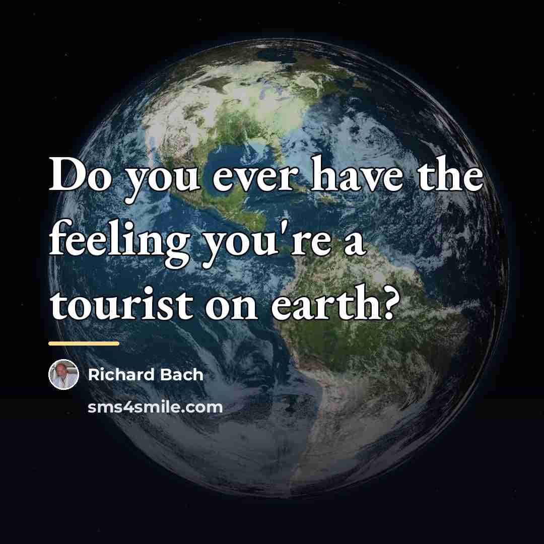 “Do you ever have the feeling you're a tourist on…” quote by Richard Bach