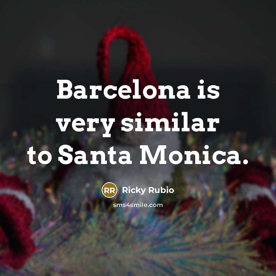 “Barcelona is very similar to Santa Monica.…” quote by Ricky Rubio