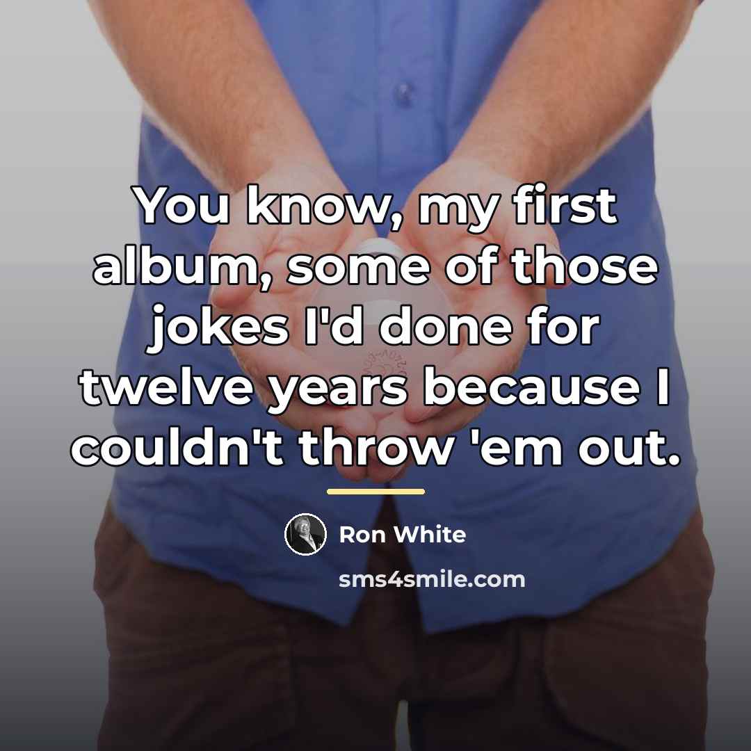 “You know, my first album, some of those jokes I'd…” quote by Ron White