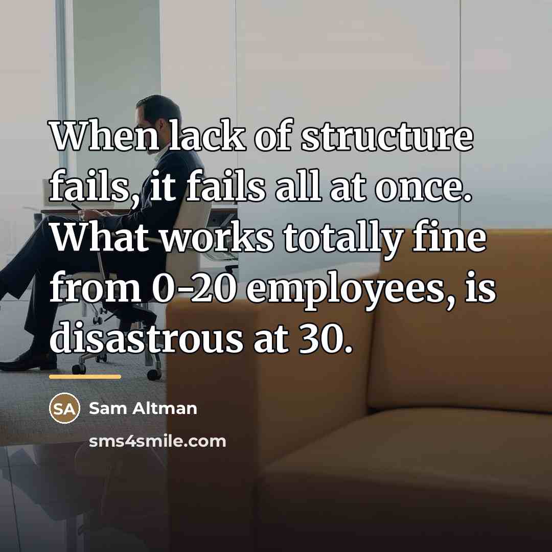 “When lack of structure fails, it fails all at once.…” quote by Sam Altman