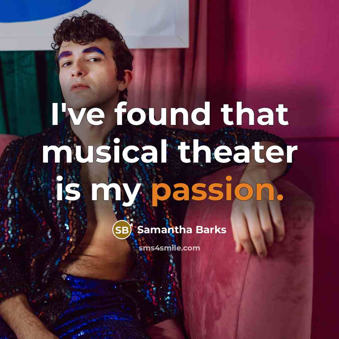 “I've found that musical theater is my passion.” quote by Samantha Barks