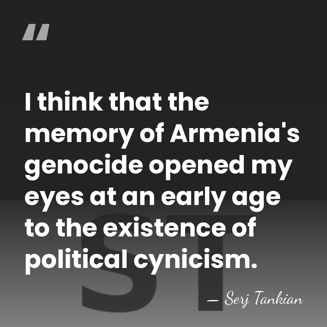 I think that the memory of Armenia's genocide opened my eyes at&hellip; - Serj Tankian