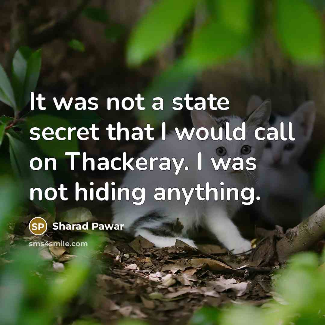 “It was not a state secret that I would call…” quote by Sharad Pawar