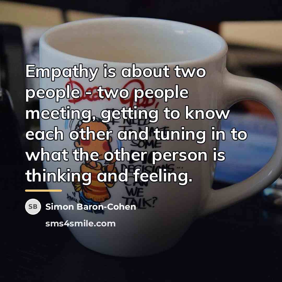 “Empathy is about two people - two people meeting, getting…” quote by Simon Baron-Cohen