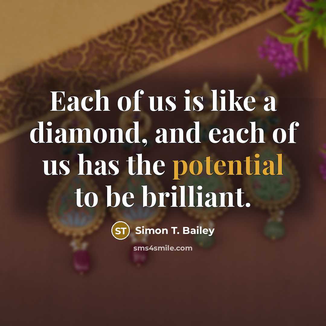 “Each of us is like a diamond, and each of…” quote by Simon T. Bailey